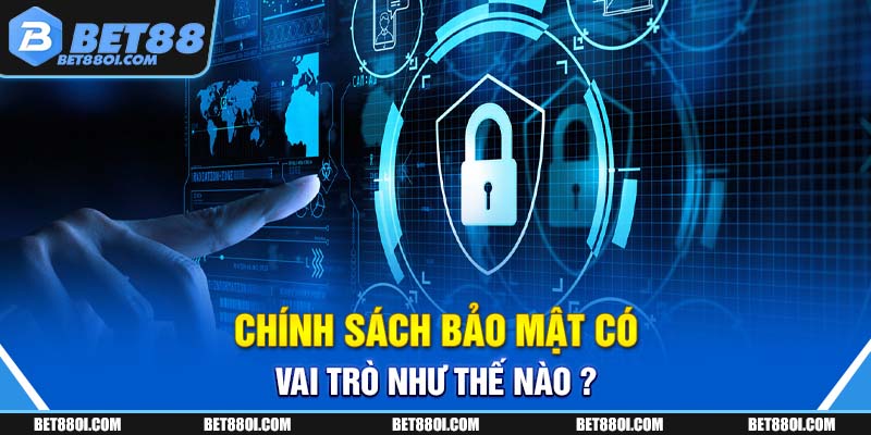Chính sách bảo mật có vai trò như thế nào ?