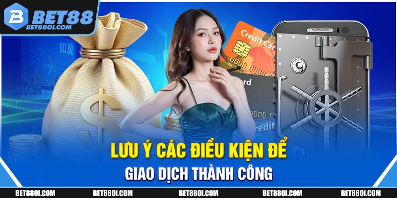 Lưu ý các điều kiện để giao dịch thành công