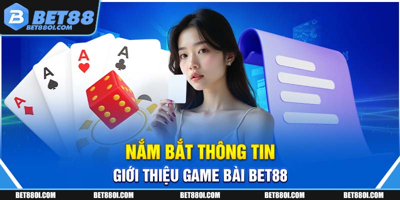Nắm bắt thông tin giới thiệu game bài BET88