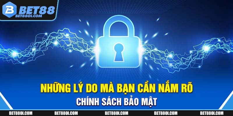 Những lý do mà bạn cần nắm rõ chính sách bảo mật
