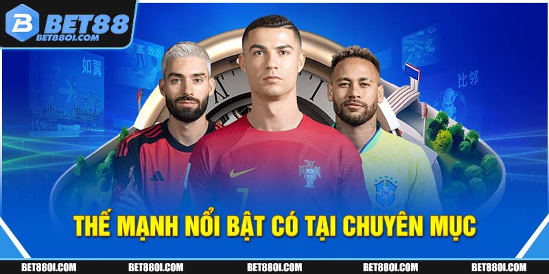 Thế mạnh nổi bật có tại chuyên mục