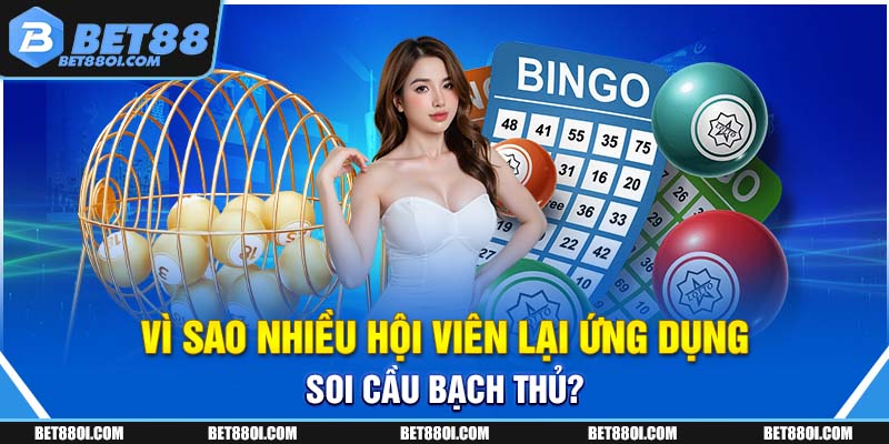 Vì sao nhiều hội viên lại ứng dụng soi cầu bạch thủ?